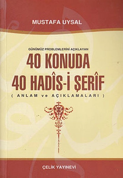 Günümüz Problemlerini Açıklayan 40 Konuda 40 Hadis-i Şerif, Zekeriya Çelik