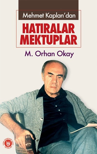 Mehmet Kaplan'dan Hatıralar Mektuplar, Orhan Okay