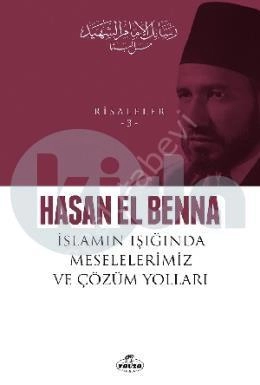 İslamın Işığında Meselelerimiz ve Çözüm Yolları / Risaleler 3, Hasan el-Benna