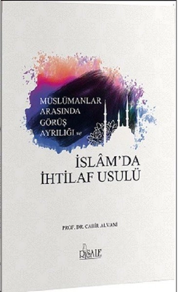 Müslümanlar Arasında Görüş Ayrılığında ve İslam'da İhtilaf Usulü