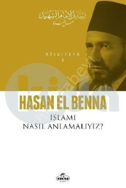 İslamı Nasıl Anlamalıyız? / Risaleler 4, Hasan el-Benna