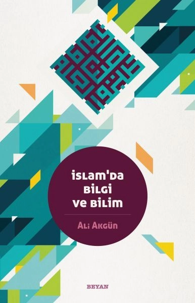 İslam'da Bilgi ve Bilim, Ali Akgün