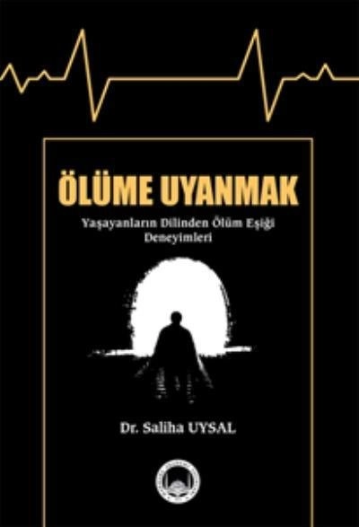 Ölüme Uyanmak (Yaşayanların Dilinden Ölüm Eşiği Deneyimleri), Saliha Uysal