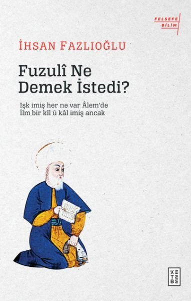 Fuzuli Ne Demek İstedi, İhsan Fazlıoğlu