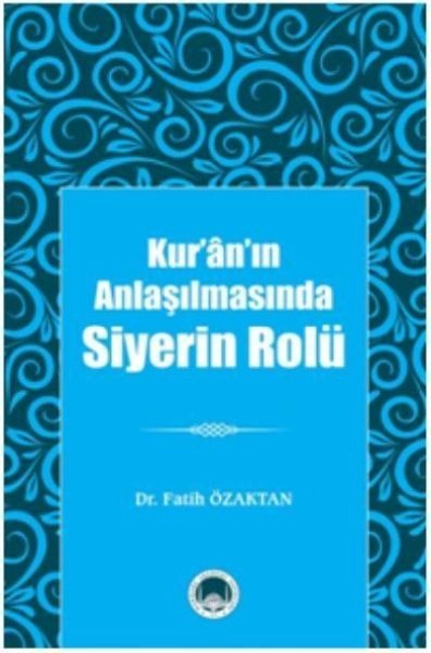 Kur'ân'ın Anlaşılmasında Siyerin Rolü, Fatih Özaktan