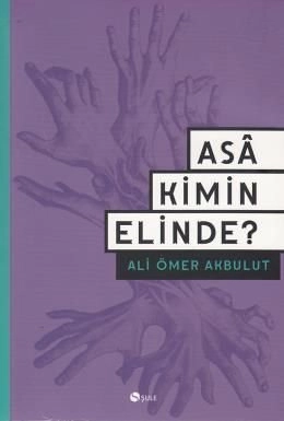 Asa Kimin Elinde?, Ali Ömer Akbulut, Şule Yayınları