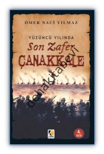 Yüzüncü Yılında Son Zafer Çanakkale, Ömer Naci Yılmaz