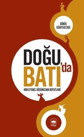 Doğu'da Batı'da İrrasyonel Düşüncenin Boyutları, Gönül Bünyadzade