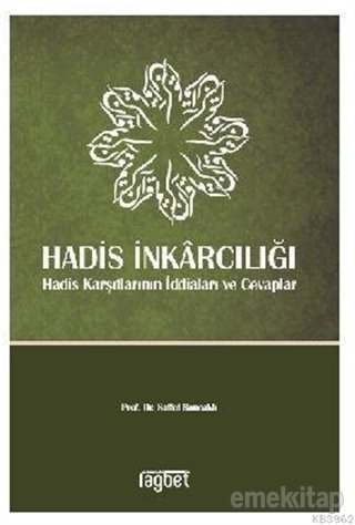 HADİS İNKARCILIĞI; Hadis Karşıtlarının İddiaları ve Cevaplar