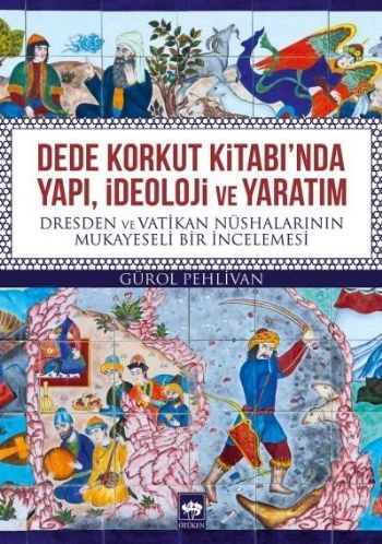 Dede Korkut Kitabı'nda Yapı, İdeoloji ve Yaratım, Gürol Pehlivan