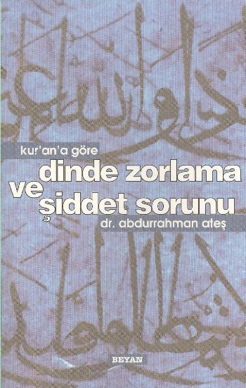 Kur'an'a Göre Dinde Zorlama ve Şiddet Sorunu, Abdurrahman Ateş