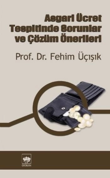 Asgari Ücretin Tespitinde Sorunlar ve Çözüm Önerileri, H. Fehim Üçışık