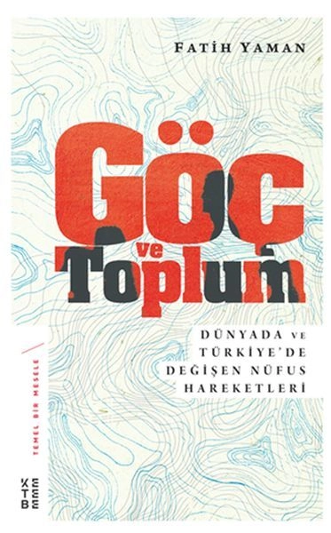 Göç ve Toplum Dünyada ve Türkiyede Değişen Nüfus Hareketleri Temel Bir Mesele 5, Fatih Yaman