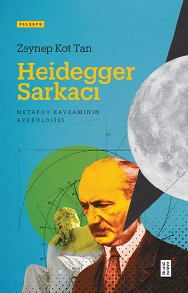 Heidegger Sarkacı Metafor Kavramının Arkeolojisi, Zeynep Kot Tan
