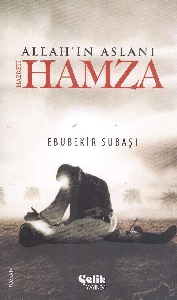 Allah'In Aslanı: Hz.Hamza, Çelik Yayınevi