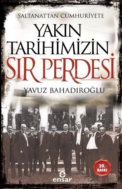 Saltanattan Cumhuriyete Yakın Tarihimizin Sır Perdesi, Ensar Neşriyat