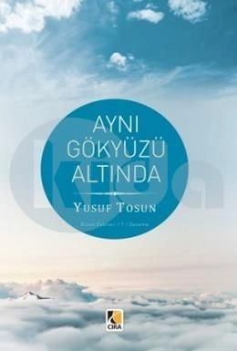 Aynı Gökyüzü Altında, Yusuf Tosun, Çıra Yayınları
