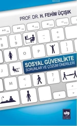 Sosyal Güvenlikte Sorunlar ve Çözüm Önerileri, H. Fehim Üçışık