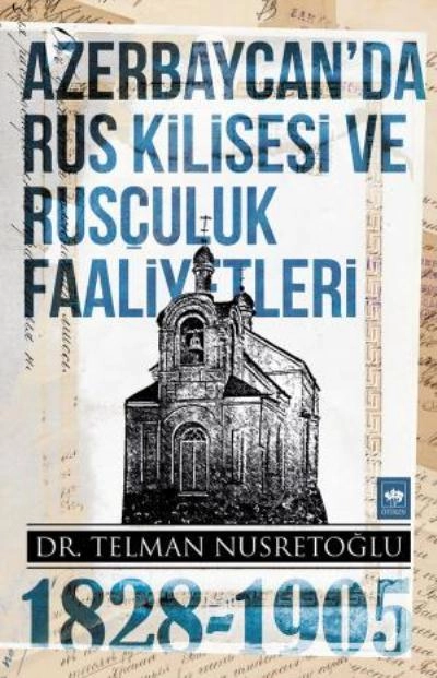 Azerbaycan'da Rus Kilisesi ve Rusçuluk Faaliyetleri (1828-1905), Telman Nusretoğlu
