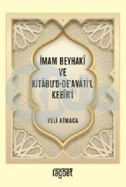 İmam Beyhakî ve Kitâbu’d-De’avâti’l Kebîr’i
