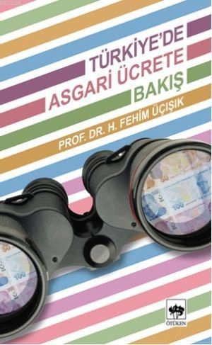 Türkiye'de Asgari Ücrete Bakış, H. Fehim Üçışık