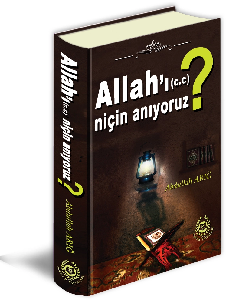Allah’ı Niçin Anıyoruz?-Abdullah Arığ