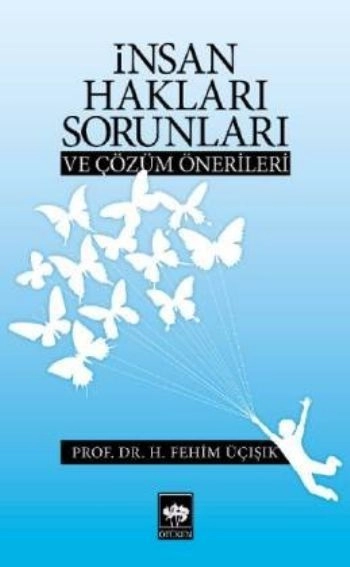 İnsan Hakları Sorunları ve Çözüm Önerileri, H. Fehim Üçışık
