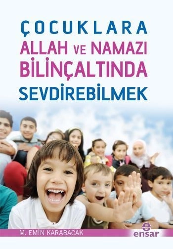 Çocuklara Allah Ve Namazı Bilinçaltında Sevdirebilmek, Ensar Neşriyat