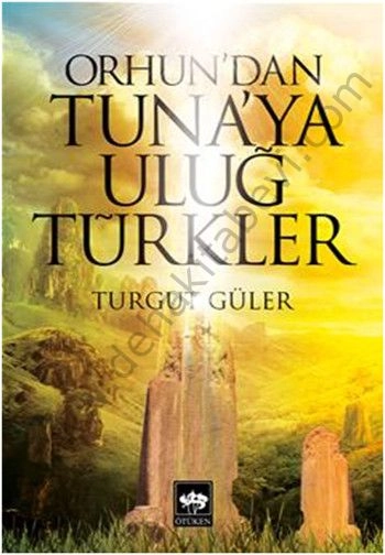Orhun'dan Tuna'ya Uluğ Türkler, Turgut Güler