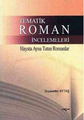 Tematik Roman İncelemeleri; Hayata Ayna Tutan Romanlar