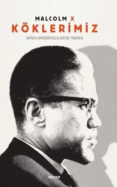 Köklerimiz / Afro-Amerikalılar'ın Tarihi (Ciltli ve Renkli), Malcolm X