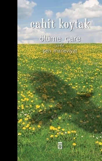 ÖLÜME ÇARE VEYA ŞEN MANEVİYAT