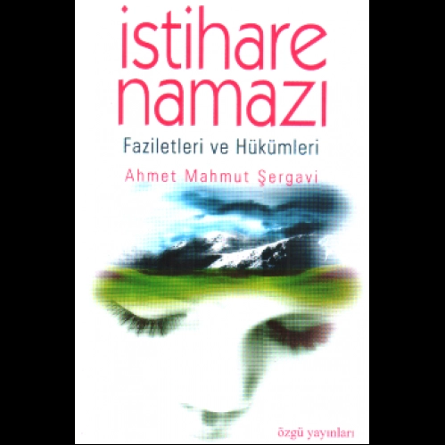 İstihare Namazı, Faziletleri ve Hükümleri, Ahmet Mahmut Şergavi