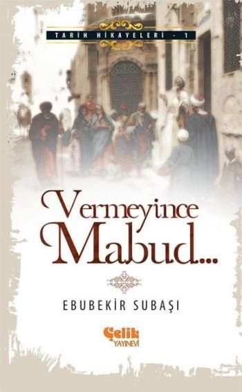 Vermeyince Mabud, Ebubekir Subaşı, Çelik Yayınevi