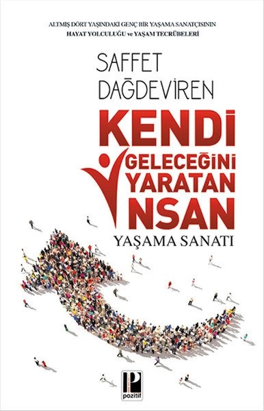 Kendi Geleceğini Yaratan İnsan Yaşama Sanatı, Saffet Dağdeviren