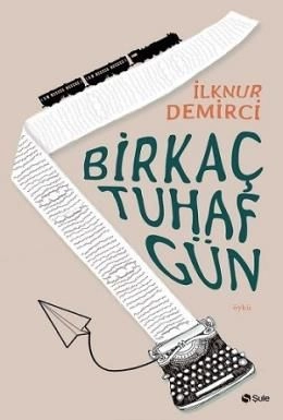 Bir Kaç Tuhaf Gün, İlknur Demirci, Şule Yayınları