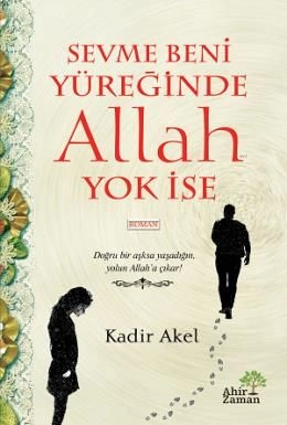 Sevme Beni Yüreğinde Allah Yok İse, Kadir Akel, Ahir Zaman Yayınevi