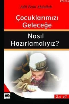 Çocuklarımızı Geleceğe Nasıl Hazırlamalıyız / Adil Fethi Abdullah, Karınca & Polen Kamp