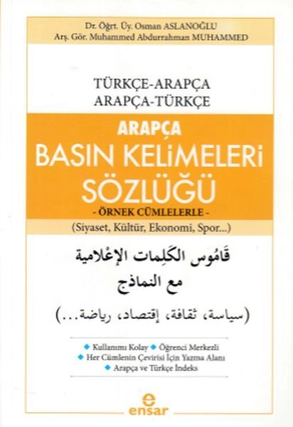 Arapça Basın Kelimeleri Sözlüğü - Örnek Cümlelerle; Türkçe-Arapça / Arapça-Türkçe (Siyaset, Kültür, Ekonomi, Spor...), Ensar Yayıncılık