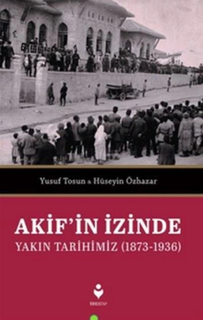 Akifin İzinde Yakın Tarihimiz, Tire Yayınları