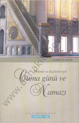 Hikmet ve Faziletleriyle Cuma Günü ve Namazı, Hüseyin Okur