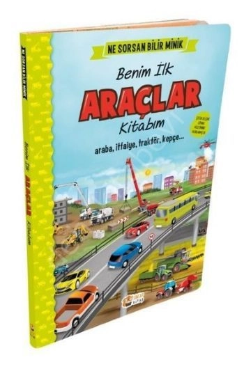 Ne Sorsan Bilir Minik - İlk Büyük Araçlar Kitabım
