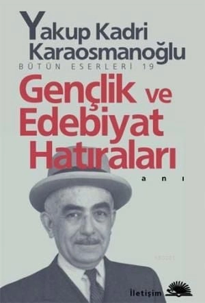 Gençlik ve Edebiyat Hatıraları, Yakup Kadri Karaosmanoğlu, İletişim