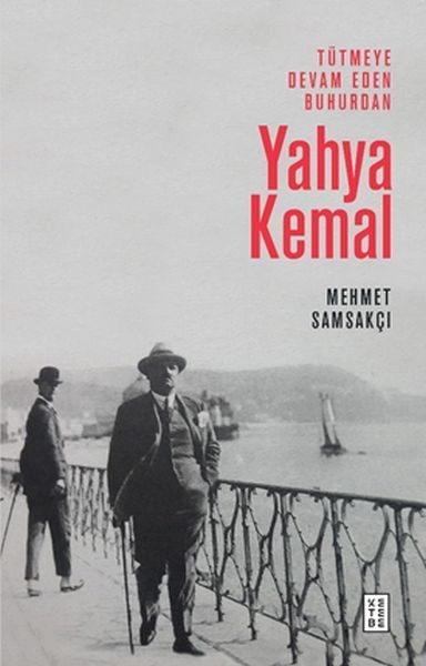 Tütmeye Devam Eden Buhurdan Yahya Kemal, Mehmet Samsakçı