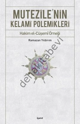 Mutezilenin Kelami Polemikleri Hakim El Cüşemi Örneği, İşaret Yayınları