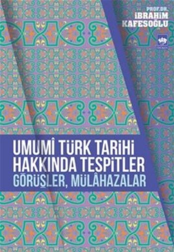 Umumi Türk Tarihi Hakkında Tespitler, Görüşler, Mülahazalar, İbrahim Kafesoğlu