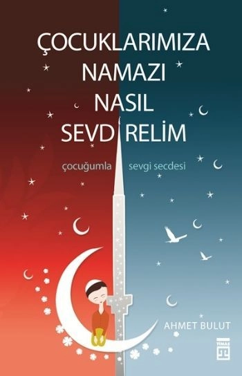 Çocuklarımıza Namazı Nasıl Sevdirelim, Ahmet Bulut