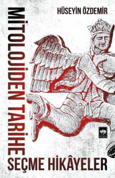 Mitolojiden Tarihe Seçme Hikayeler, Hüseyin Özdemir