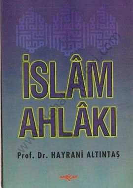 İslam Ahlakı, Hayrani Altıntaş, Akçağ Yayınları