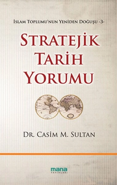 Stratejik Tarih Yorumu; İslam Toplumunun Yeniden Doğuşu 3, Mana Yayınları